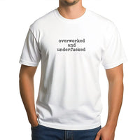 Overworked and Underfucked T-Shirt | Funny Sarcastic Graphic Tee | Premium 100% Cotton Soft Shirt | Edgy Humorous Gift for Her, Friend, or Coworker
